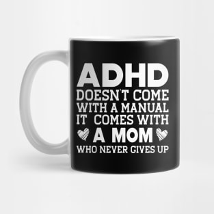 ADHD doesn't come with a manual it comes with a mom w Mug